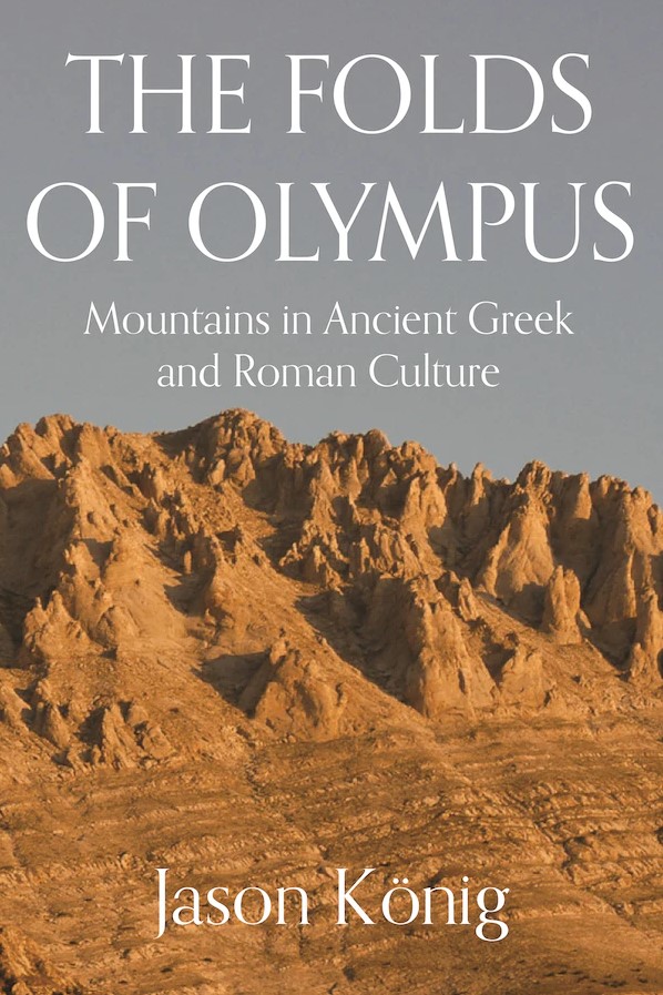 Book cover: "The folds of Olympus: Mountains in Ancient Greek and Roman Culture" (Jason König). Click to view on publisher's website. 